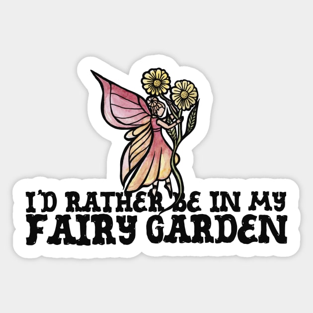 I'd rather be in my fairy garden Sticker by bubbsnugg